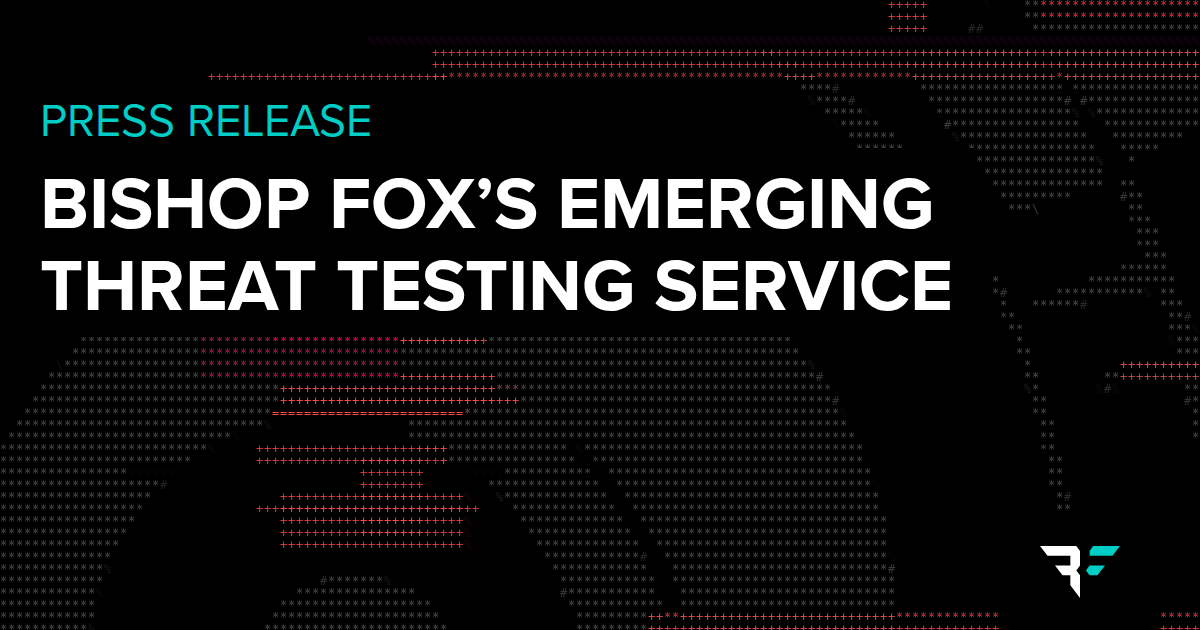 Bishop Fox press release announcing Emerging Threat Testing, a managed service that gives security leaders an expert-verified answer to whether a new vulnerability affects their environment.