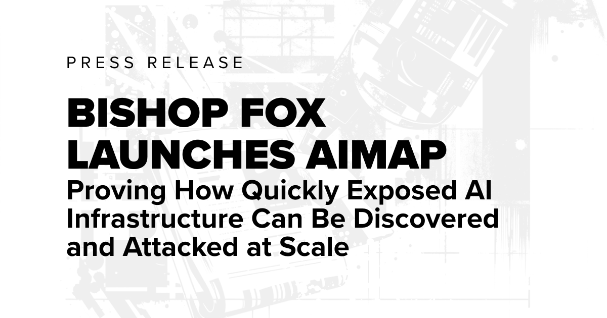 Press Release Bishop Fox Launches AIMap, Proving How Quickly Exposed AI Infrastructure Can Be Discovered and Attacked at Scale with grey and white graphic.