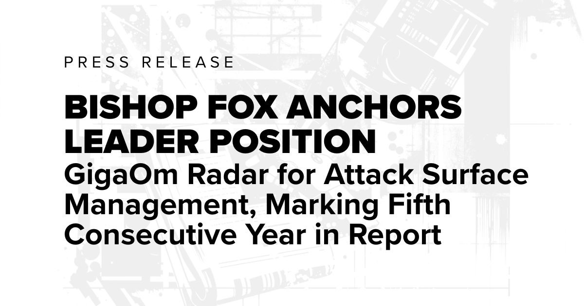 Bishop Fox Press Release with text "Bishop Fox Anchors Leader Position in GigaOm Radar for Attack Surface Management, Marking Fifth Consecutive Year in Report" over a white and grey Bishop Fox branded image.
