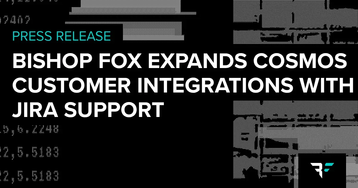 Press release: Bishop Fox expands Cosmos customer integrations with Jira support.