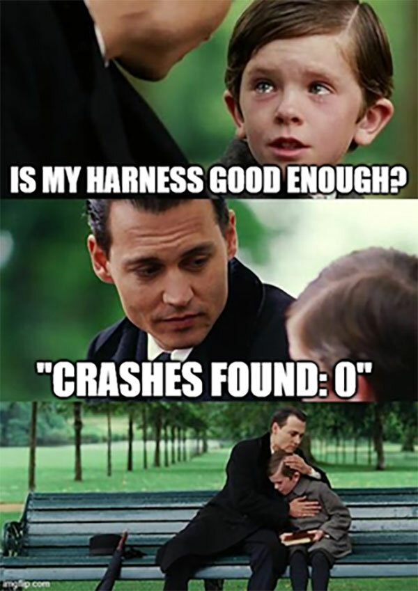 meme of boy crying talking to an adult sitting on a bench in a public park: is my harness good enough? "Crashes Found:0"