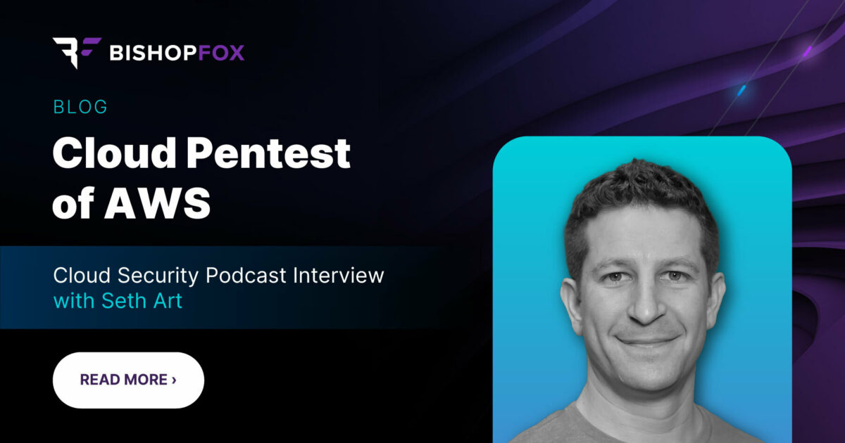 Cloud Security Podcast Featuring Seth Art: Cloud Pentest… | Bishop Fox