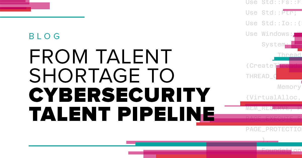 From talent shortage to cybersecurity talent pipeline blog graphic highlighting workforce development in cybersecurity.