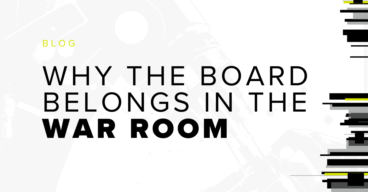 Graphic blog header reading “Why the Board Belongs in the War Room,” highlighting the strategic role of board leadership in crisis readiness, cyber incident response, and executive decision-making during high-stakes security events.