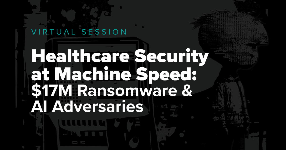 Bishop Fox virtual session on securing healthcare at machine speed and $17M ransoms, AI adversaries.