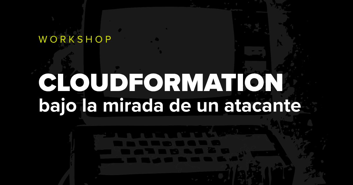 CloudFormation bajo la mirada de un atacante, taller de seguridad ofensiva en la nube de Bishop Fox.