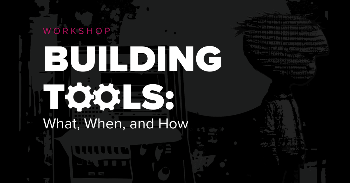 Cybersecurity workshop graphic “Building Tools: What, When, and How” highlighting practical guidance on when and how to build security tools.