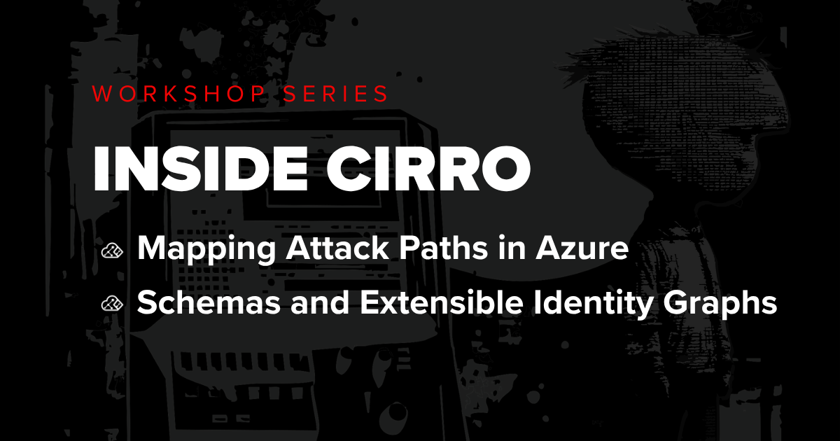 Dark workshop series graphic reading “Inside Cirro” with sessions on mapping attack paths in Azure and extensible identity graphs.