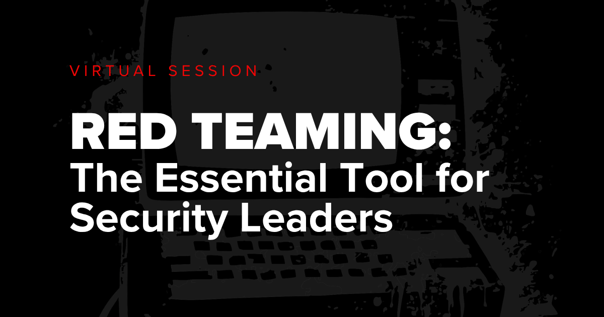 Virtual Session Red Team The Essential Tool for Security Leaders with black and white background and white and red text.