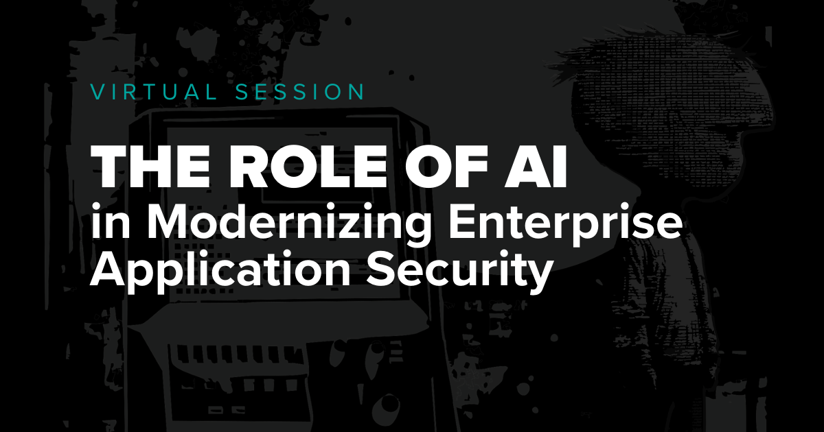 Virtual session banner titled “The Role of AI in Modernizing Enterprise Application Security” with dark cybersecurity-themed background and bold typography.