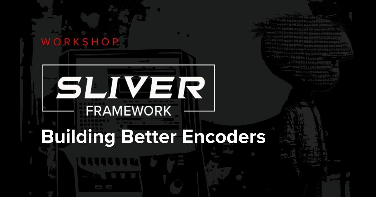 Sliver Framework tool Workshop Part 3 Building Better Encoders workshop graphic with big head in background.