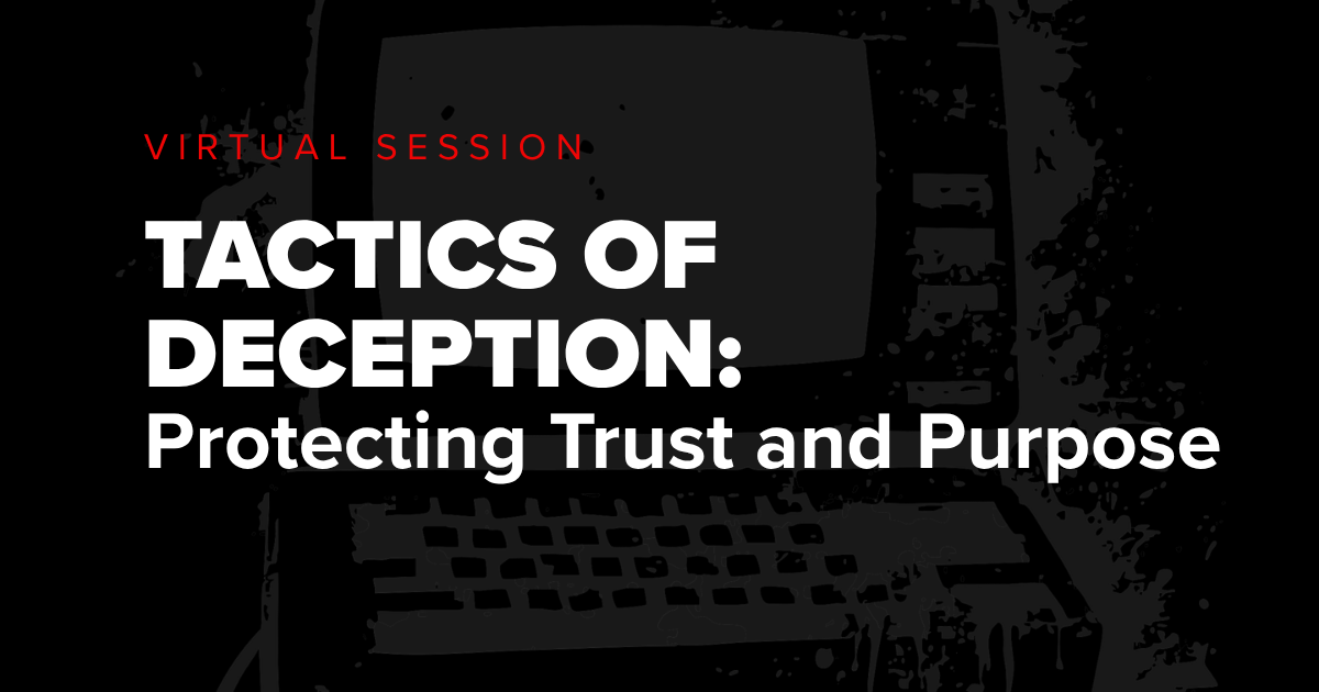 Dark graphic labeled “Virtual Session” with text “Tactics of Deception: Protecting Trust and Purpose” over abstract computer imagery.